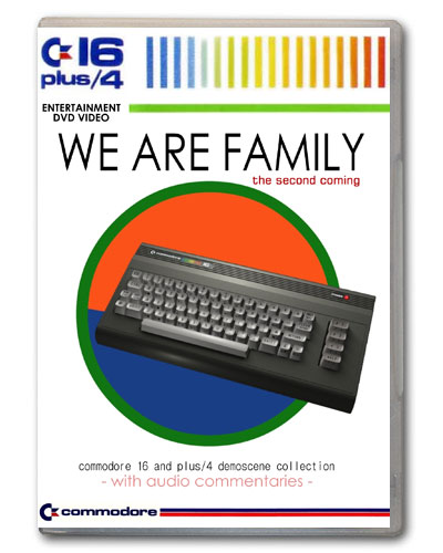We Are Family - C16 and Plus/4 Demoscene DVD - Click Image to Close